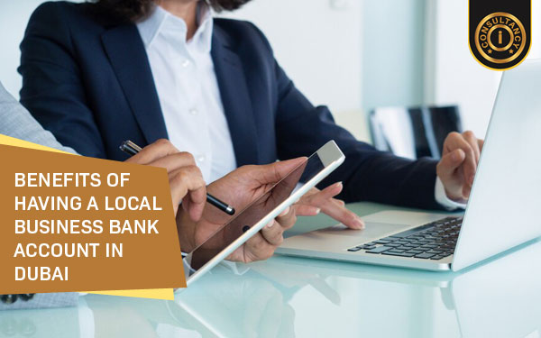 Benefits of Having a Local Business Bank Account in Dubai